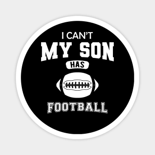 Football Mom - I can't my son has football Magnet